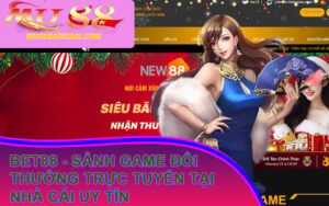 Bet88 - Sảnh Game Đổi Thưởng Trực Tuyến Tại Nhà Cái Uy Tín
