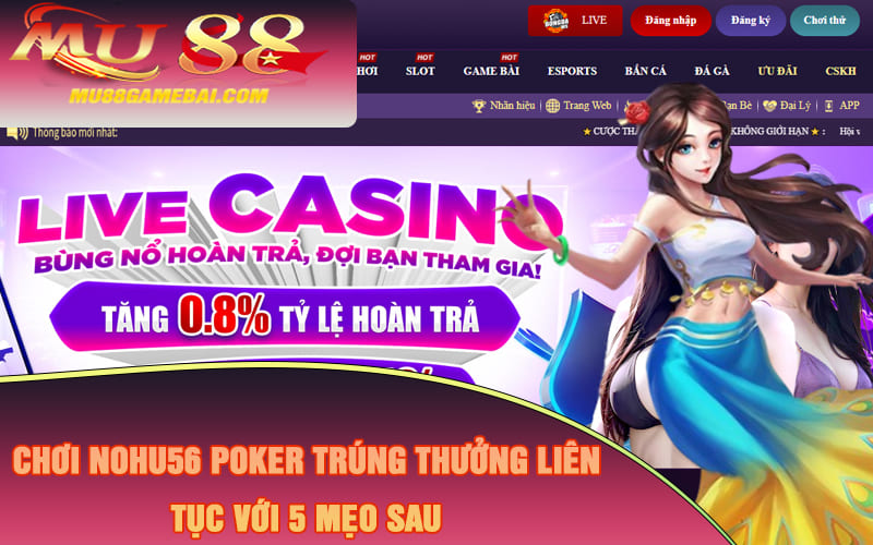 Chơi Nohu56 Poker Trúng Thưởng Liên Tục Với 5 Mẹo Sau