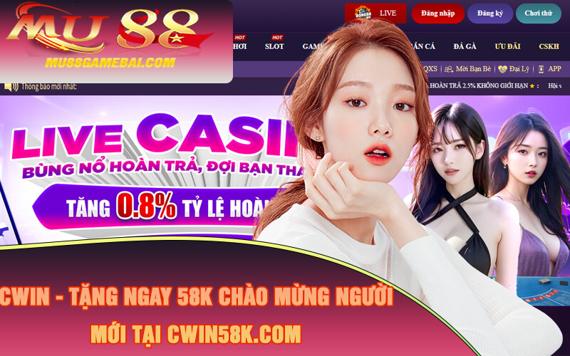 Cwin - Tặng Ngay 58k Chào Mừng Người Mới Tại cwin58k.com