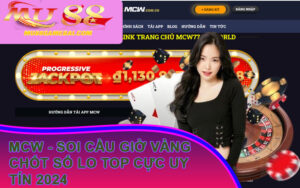 MCW - Soi Cầu Giờ Vàng Chốt Số Lo Top Cực Uy Tín 2024