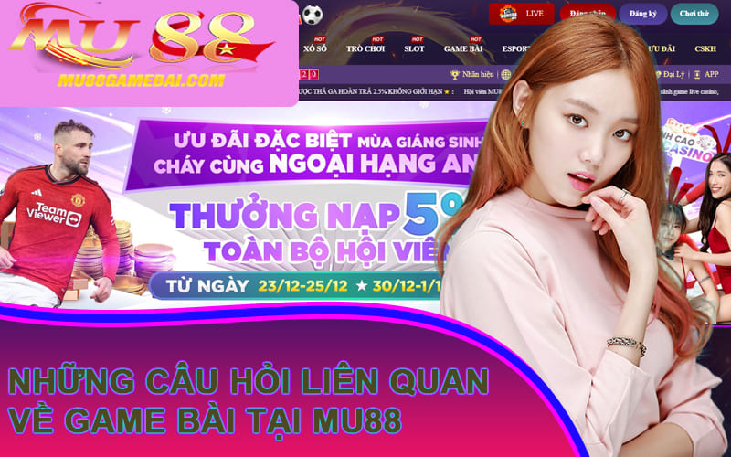 Những câu hỏi liên quan về game bài tại MU88 