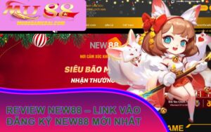 Review New88 – Link Vào Đăng Ký New88 Mới Nhất