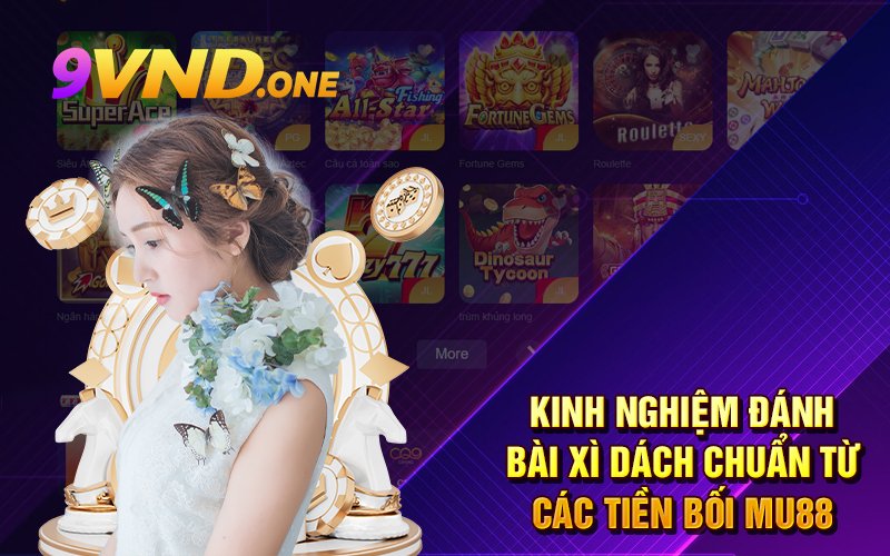 Kinh Nghiệm Đánh Bài Xì Dách Chuẩn Từ Các Tiền Bối Mu88