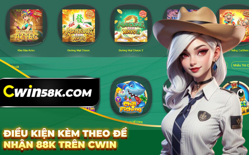 Điều kiện kèm theo để nhận 88k trên Cwin