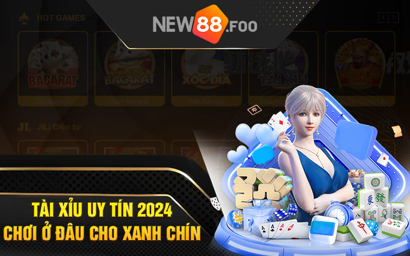 Tài Xỉu Uy Tín 2024 - Chơi Ở Đâu Cho Xanh Chín